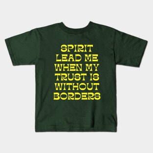Spirit Lead Me When My Trust Is Without Borders Kids T-Shirt